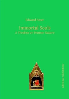 immortal souls a treatise on human nature 1st edition edward feser 386838605x, 978-3868386059