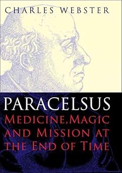 paracelsus medicine magic and mission at the end of time 1st edition charles webster 030013911x,