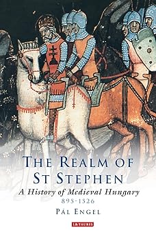 the realm of st stephen a history of medieval hungary 1st edition pal engel 185043977x, 978-1850439776