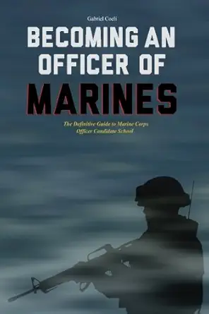 becoming an officer of marines the definitive guide to marine corps officer candidate school 1st edition
