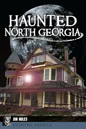 haunted north georgia 1st edition jim miles 1625859473, 978-1625859471