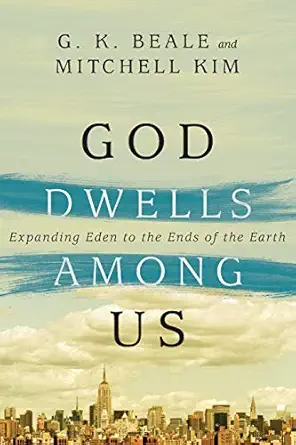 god dwells among us expanding eden to the ends of the earth 1st edition g k beale ,mitchell kim ,benjamin l