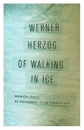 of walking in ice munich paris 23 novembera 14 december 1974 1st edition werner herzog ,martje herzog ,alan