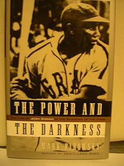 power and the darkness the life of josh gibson in the shadows of the game 1st edition mark ribowsky