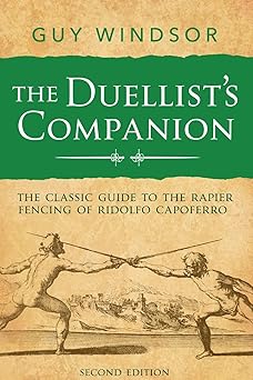 the duellista s companion the classic guide to the rapier fencing of ridolfo capoferro 1st edition dr guy