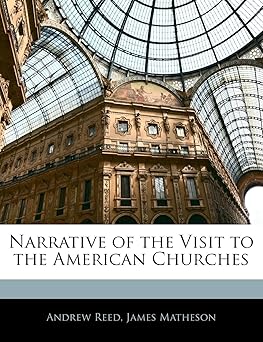 narrative of the visit to the american churches 1st edition andrew reed ,james matheson 1144960045,