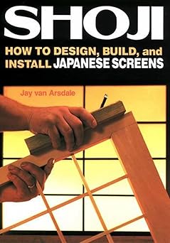 shoji how to design build and install japanese screens 1st edition jay van arsdale 1568365330, 978-1568365336