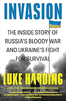 invasion the inside story of russias bloody war and ukraines fight for survival 1st edition luke harding