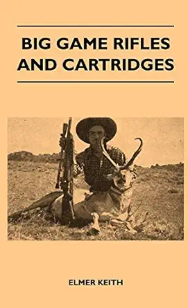 big game rifles and cartridges 1st edition elmer keith 1446512347, 978-1446512340