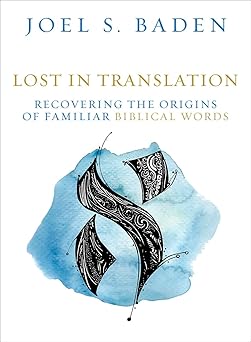 lost in translation recovering the origins of familiar biblical words 1st edition joel s baden 1506497101,