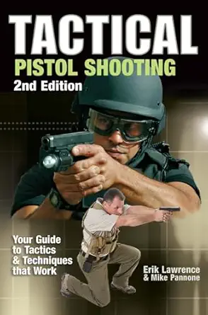 tactical pistol shooting your guide to tactics and techniques that work 1st edition erik lawrence ,mike