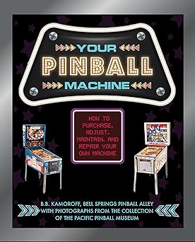 your pinball machine how to purchase adjust maintain and repair your own machine 1st edition b b kamoroff