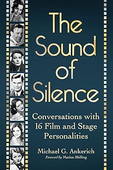 the sound of silence conversations with 16 film and stage personalities who bridged the gap between silents
