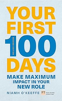 your first 100 days make maximum impact in your new role updated and expanded 1st edition niamh