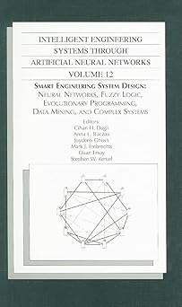 intelligent engineering systems through artificial neural networks volume 12 smart engineering system design