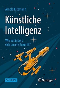 ka 1/4nstliche intelligenz wie vera ndert sich unsere zukunft 1st edition arnold kitzmann 3658376996,
