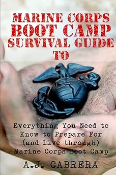marine corps boot camp survival guide everything you need to know to prepare for marine corps boot camp 1st