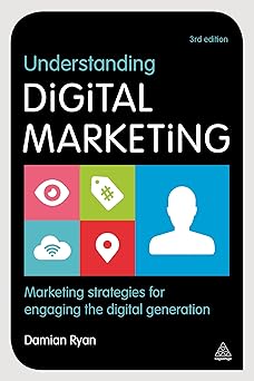 understanding digital marketing marketing strategies for engaging the digital generation 1st edition damian