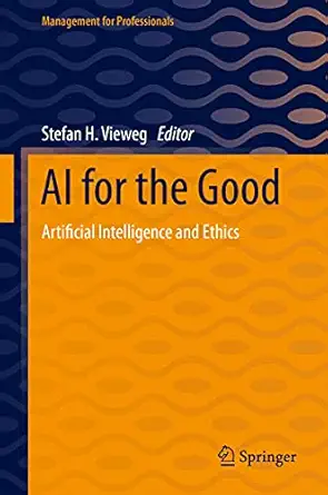 ai for the good artificial intelligence and ethics 1st edition stefan h vieweg 3030669122, 978-3030669126