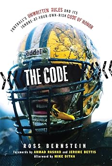 the code footballs unwritten rules and its ignore at your own risk code of honor 1st edition ross bernstein