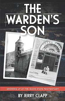 the wardens son growing up at the idaho state penitentiary 1st edition jerry clapp 1735414522, 978-1735414522
