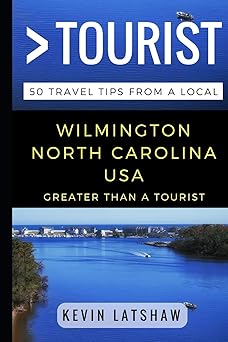 greater than a tourist a wilmington nc 50 travel tips from a local 1st edition kevin latshaw ,greater than a