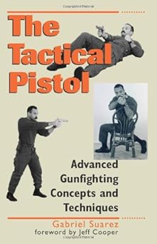 tactical pistol advanced gunfighting concepts and techniques 1st edition gabriel suarez ,gabe suarez ,jeff