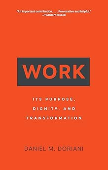 work its purpose dignity and transformation 1st edition daniel m doriani 1629955590, 978-1629955599