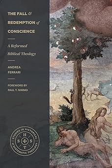the fall and redemption of conscience a reformed biblical theology 1st edition andrea ferrari ,paul t nimmo