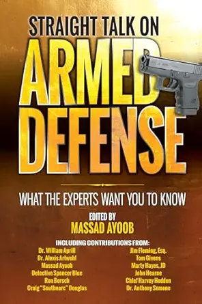 straight talk on armed defense what the experts want you to know 1st edition massad ayoob 1440247544,