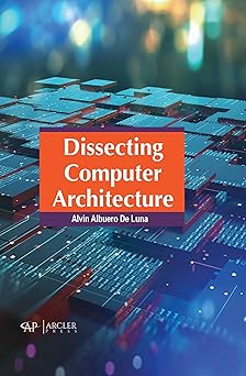 dissecting computer architecture 1st edition alvin albuero de luna 1774694395, 978-1774694398
