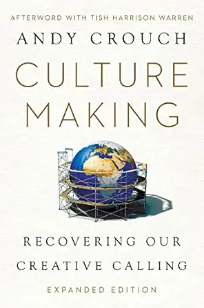 culture making recovering our creative calling 1st edition andy crouch ,tish harrison warren 151400576x,