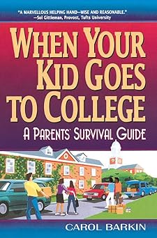 when your kid goes to college a parents survival guide 1st edition carol barkin 0380798409, 978-0380798407