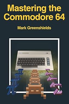 mastering the commodore 64 1st edition mark greenshields 1789824613, 978-1789824612
