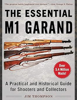essential m1 garand a practical and historical guide for shooters and collectors 1st edition jim thompson
