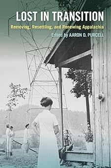 lost in transition removing resettling and renewing appalachia 1st edition aaron d purcell 1621905896,