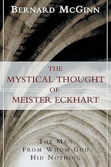the mystical thought of meister eckhart the man from whom god hid nothing 1st edition bernard mcginn