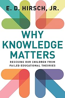 why knowledge matters rescuing our children from failed educational theories 1st edition e d hirsch jr