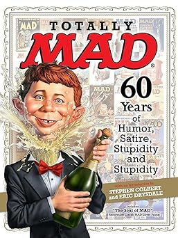 totally mad 60 years of humor satire stupidity and stupidity 1st edition stephen colbert ,eric drysdale