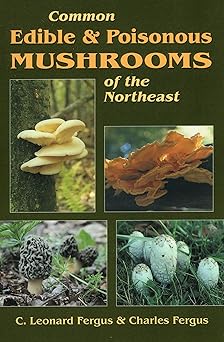 common edible and poisonous mushrooms of the northeast 1st edition c leonard fergus ,charles fergus