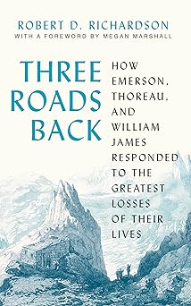 three roads back how emerson thoreau and william james responded to the greatest losses of their lives 1st