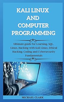 kali linux and computer programming ultimate guie for learning sql linux hacking with kali linux ethical