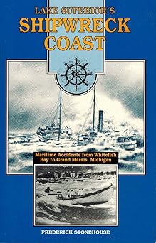 lake superiors shipwreck coast a survey of maritime accidents from whitefish bays point iroquois to grand