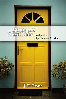 strangers next door immigration migration and mission 1st edition j d payne 0830857583, 978-0830857586