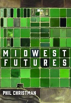 midwest futures 1st edition phil christman 1953368085, 978-1953368089