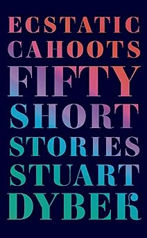 ecstatic cahoots fifty short stories 1st edition stuart dybek 0374280509, 978-0374280505