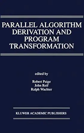 parallel algorithm derivation and program transformation 1st edition robert paige ,j h reif ,ralph wachter