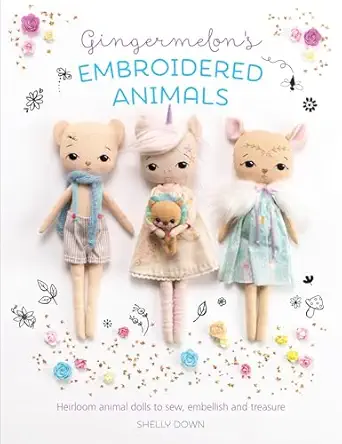 gingermelons embroidered animals heirloom animal dolls to sew embellish and treasure 1st edition shelly down