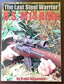 the last steel warrior u s m14 rifle 1st edition frank iannamico 0974272426, 978-0974272429