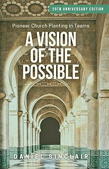a vision of the possible pioneer church planting in teams 1st edition daniel sinclair 1961736284,